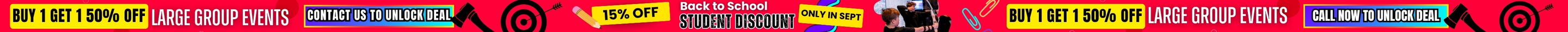 Buy 1 Get 1 50% Off Large Group Events - Contact Us to Unlock Deal - 15% Off Back to School Student Discount